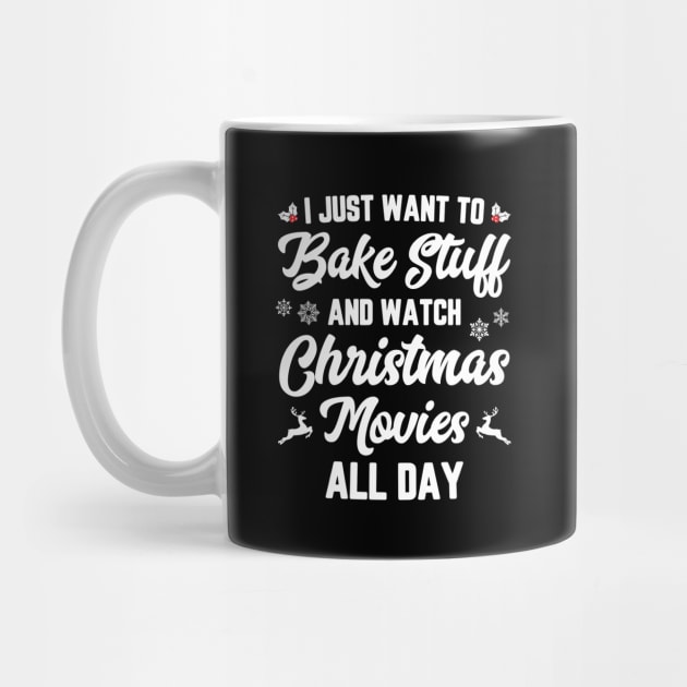 I Just Want To Bake Stuff And Watch Christmas Movies by trendingoriginals